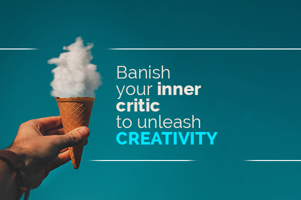 Banish Your Inner Critic to Unleash Creativity