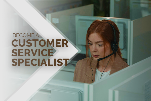 Become a Customer Service Specialist