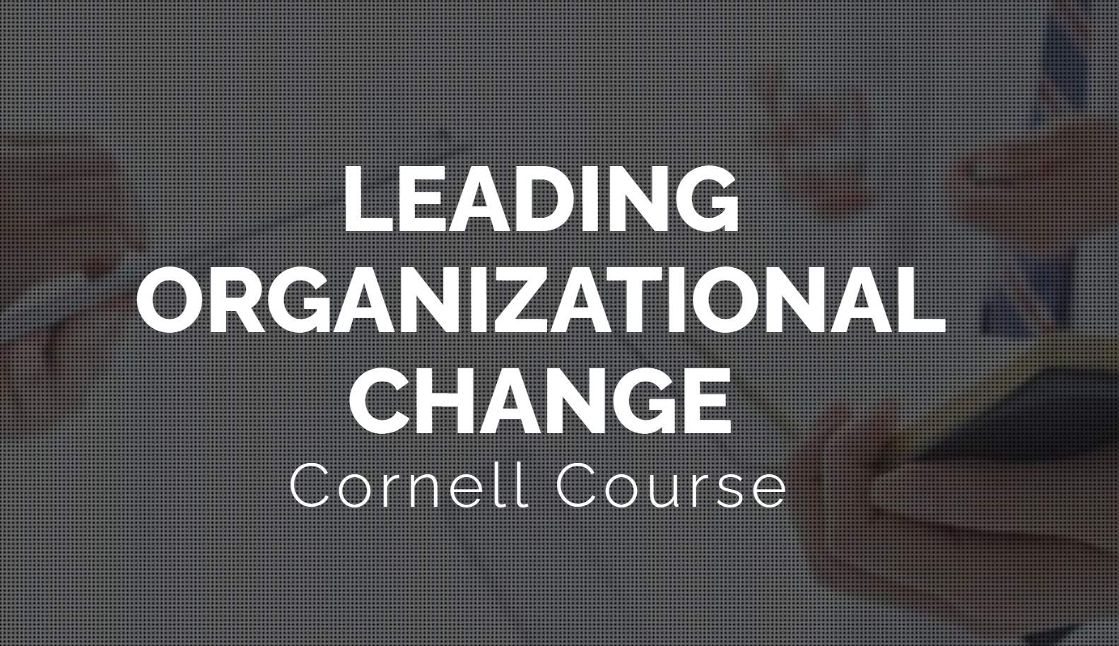 Leading Organizational Change (LSM591)