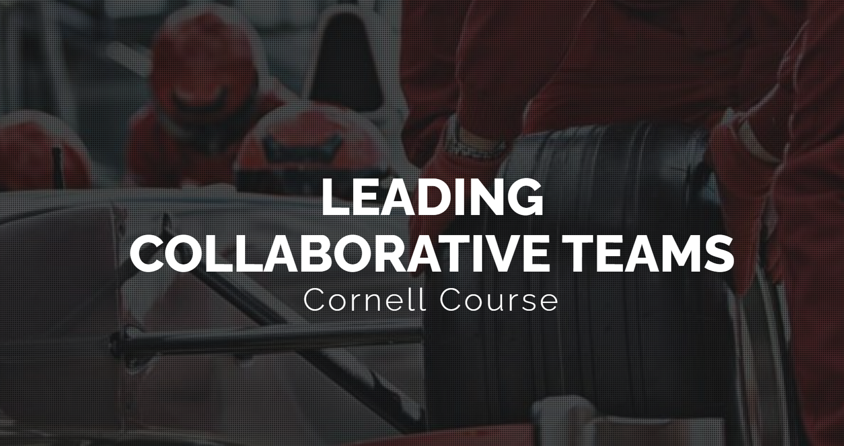 Leading Collaborative Teams (LSM585)