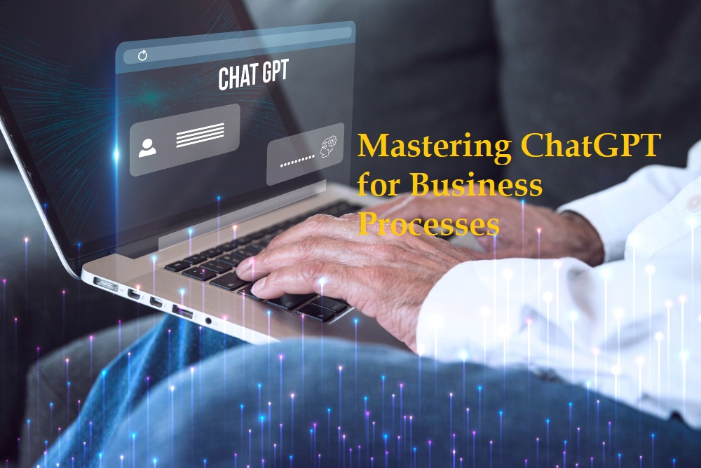 Mastering ChatGPT for Business Processes
