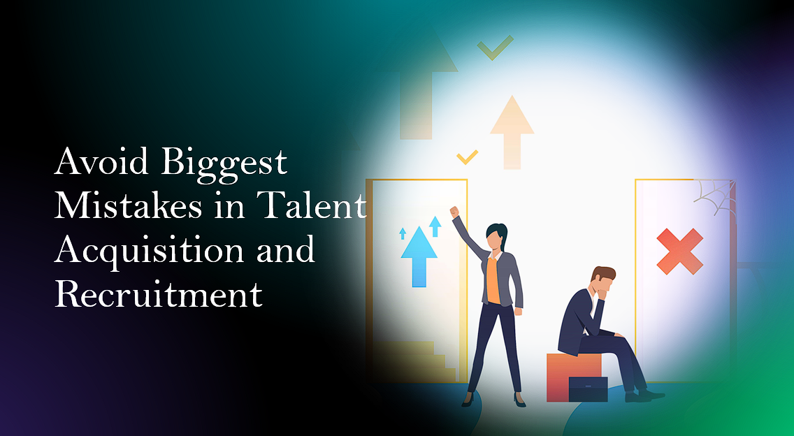 Avoid Biggest Mistakes in Talent Acquisition and Recruitment