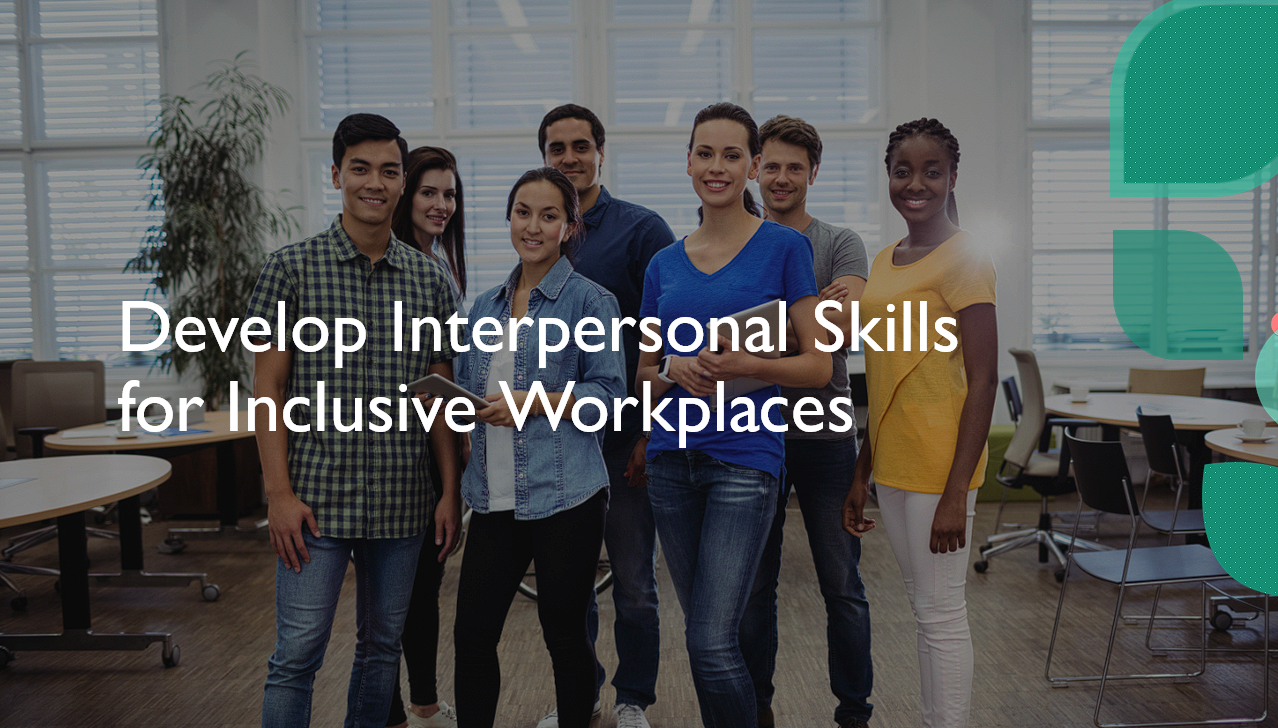 Develop Interpersonal Skills for Inclusive Workplaces