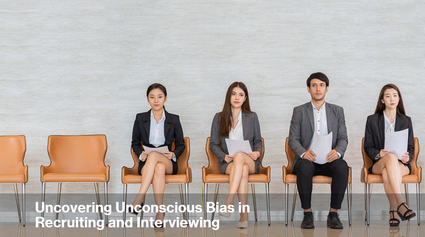 Uncovering Unconscious Bias in Recruiting and Interviewing