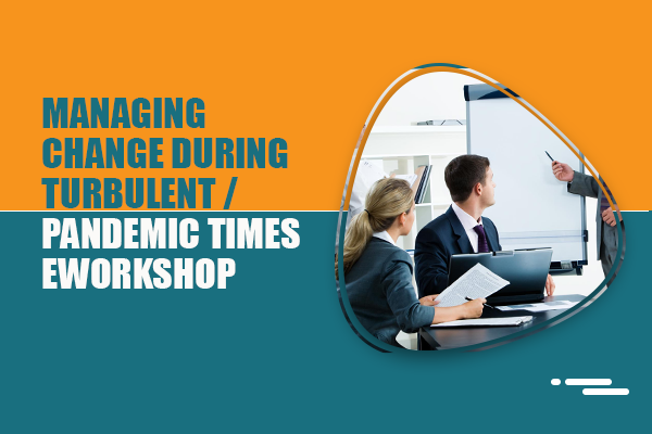 Managing Change during Turbulent / Pandemic Times - eWorkshop